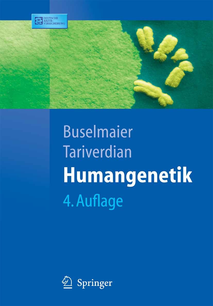 Titlebook: Humangenetik; Werner Buselmaier,Gholamali Tariverdian Textbook 2007Latest edition Springer-Verlag Berlin Heidelberg 2007 Chromosom.Chromos Titlebook: Humangenetik; Werner Buselmaier,Gholamali Tariverdian Textbook 2007Latest edition Springer-Verlag Berlin Heidelberg 2007 Chromosom.Chromos
