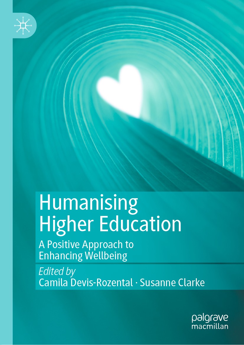 Titlebook: Humanising Higher Education; A Positive Approach Camila Devis-Rozental,Susanne Clarke Book 2020 The Editor(s) (if applicable) and The Auth Titlebook: Humanising Higher Education; A Positive Approach Camila Devis-Rozental,Susanne Clarke Book 2020 The Editor(s) (if applicable) and The Auth