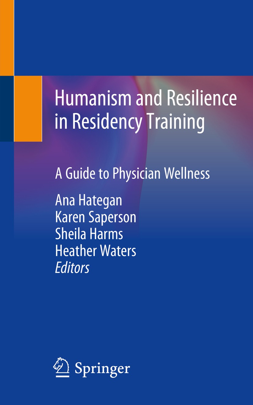 Titlebook: Humanism and Resilience in Residency Training; A Guide to Physician Ana Hategan,Karen Saperson,Heather Waters Textbook 2020 Springer Nature Titlebook: Humanism and Resilience in Residency Training; A Guide to Physician Ana Hategan,Karen Saperson,Heather Waters Textbook 2020 Springer Nature