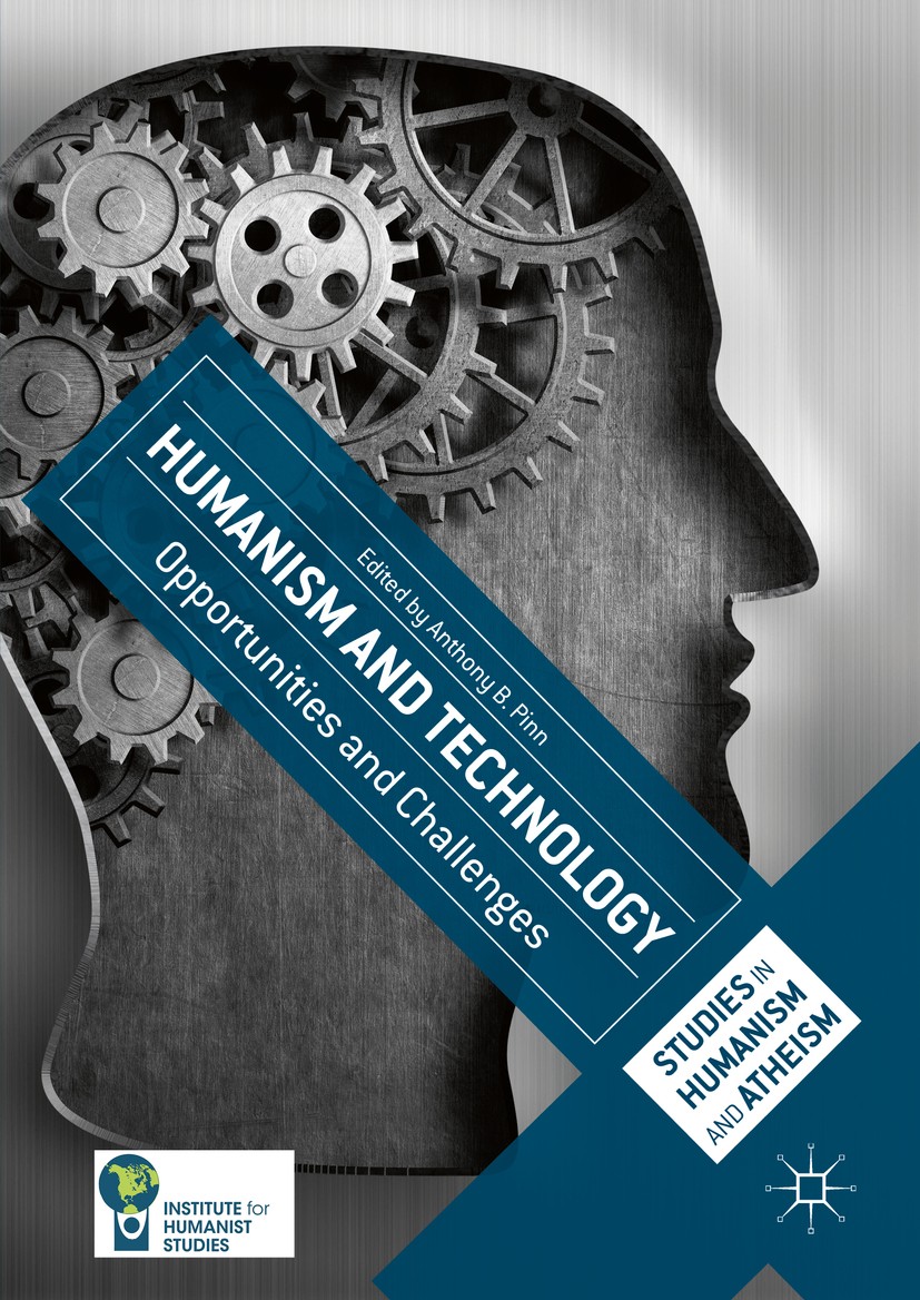 Titlebook: Humanism and Technology; Opportunities and Ch Anthony B. Pinn Book 2016 The Editor(s) (if applicable) and The Author(s) 2016 Humanism.Techn Titlebook: Humanism and Technology; Opportunities and Ch Anthony B. Pinn Book 2016 The Editor(s) (if applicable) and The Author(s) 2016 Humanism.Techn
