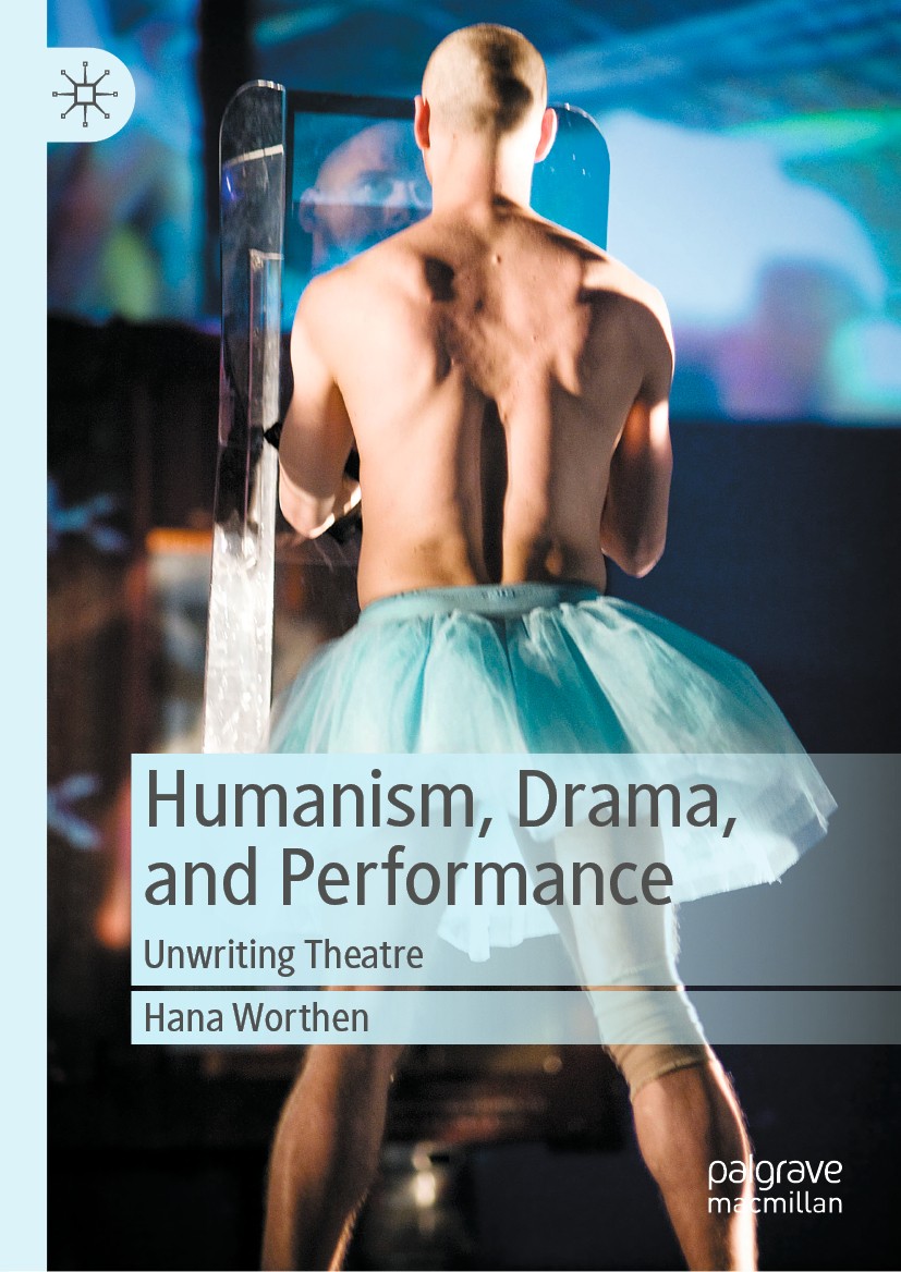 Titlebook: Humanism, Drama, and Performance; Unwriting Theatre Hana Worthen Book 2020 The Editor(s) (if applicable) and The Author(s) 2020 Theatre.Hum Titlebook: Humanism, Drama, and Performance; Unwriting Theatre Hana Worthen Book 2020 The Editor(s) (if applicable) and The Author(s) 2020 Theatre.Hum