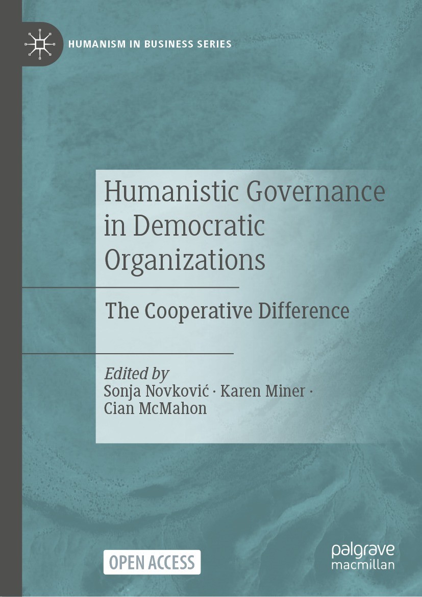 Titlebook: Humanistic Governance in Democratic Organizations; The Cooperative Diff Sonja Novković,Karen Miner,Cian McMahon Book‘‘‘‘‘‘‘‘ 2023 The Edito Titlebook: Humanistic Governance in Democratic Organizations; The Cooperative Diff Sonja Novković,Karen Miner,Cian McMahon Book‘‘‘‘‘‘‘‘ 2023 The Edito