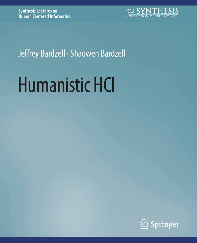 Titlebook: Humanistic HCI; Jeffrey Bardzell,Shaowen Bardzell Book 2015 Springer Nature Switzerland AG 2015 Titlebook: Humanistic HCI; Jeffrey Bardzell,Shaowen Bardzell Book 2015 Springer Nature Switzerland AG 2015