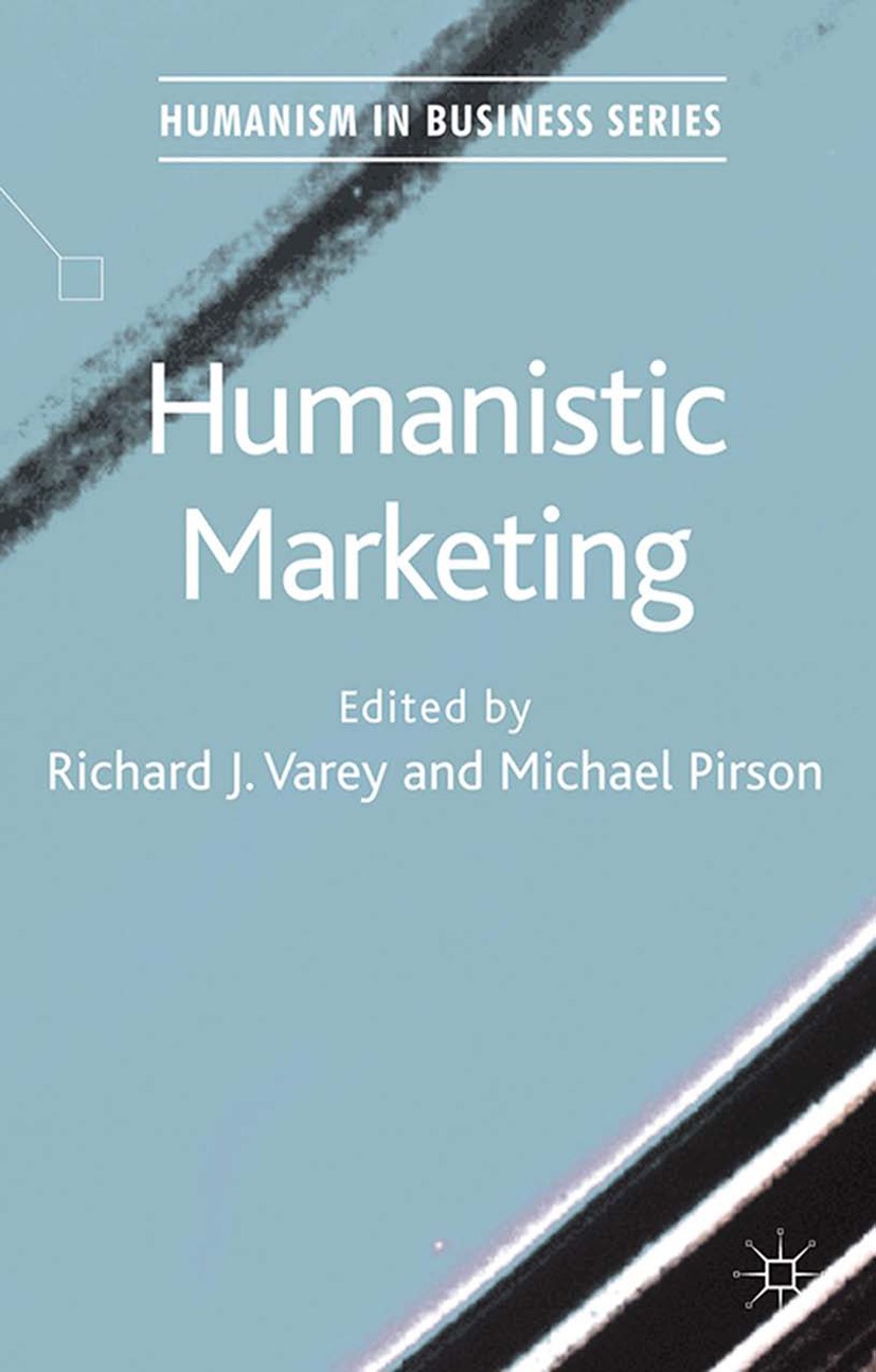 Titlebook: Humanistic Marketing; Richard Varey,Michael Pirson Book 2014 Palgrave Macmillan, a division of Macmillan Publishers Limited 2014 Advertisi Titlebook: Humanistic Marketing; Richard Varey,Michael Pirson Book 2014 Palgrave Macmillan, a division of Macmillan Publishers Limited 2014 Advertisi