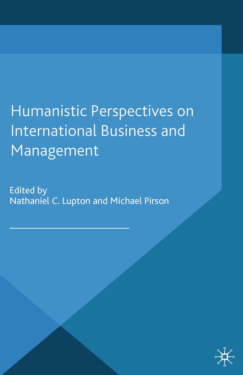 Titlebook: Humanistic Perspectives on International Business and Management; Nathaniel C. Lupton,Michael Pirson Book 2014 Palgrave Macmillan, a divis Titlebook: Humanistic Perspectives on International Business and Management; Nathaniel C. Lupton,Michael Pirson Book 2014 Palgrave Macmillan, a divis
