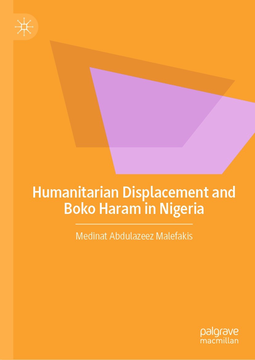 Titlebook: Humanitarian Displacement and Boko Haram in Nigeria; Medinat Abdulazeez Malefakis Book 2022 The Editor(s) (if applicable) and The Author(s Titlebook: Humanitarian Displacement and Boko Haram in Nigeria; Medinat Abdulazeez Malefakis Book 2022 The Editor(s) (if applicable) and The Author(s