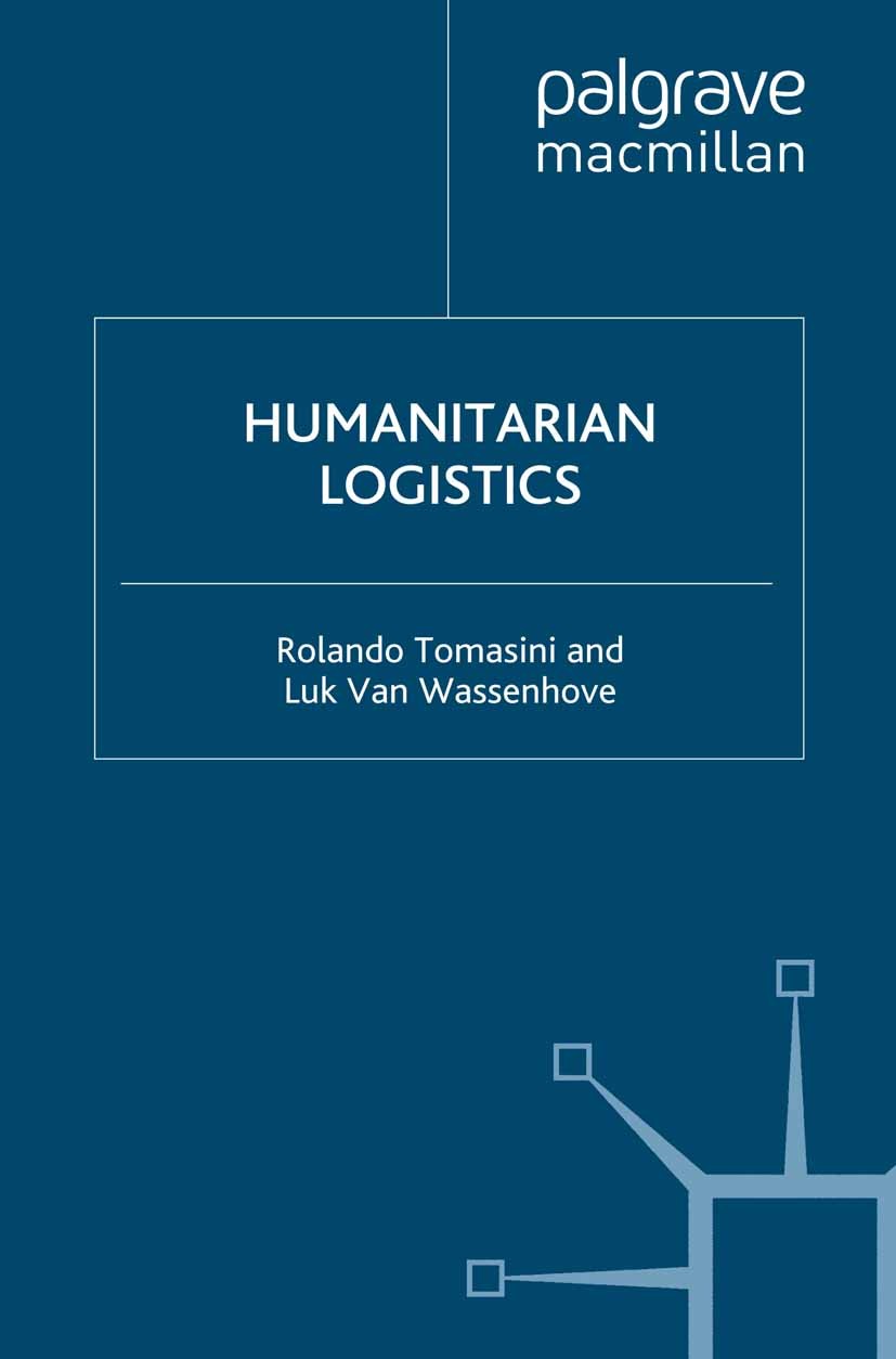 Titlebook: Humanitarian Logistics; Rolando Tomasini,Luk Van Wassenhove Book 2009 Palgrave Macmillan, a division of Macmillan Publishers Limited 2009 Titlebook: Humanitarian Logistics; Rolando Tomasini,Luk Van Wassenhove Book 2009 Palgrave Macmillan, a division of Macmillan Publishers Limited 2009