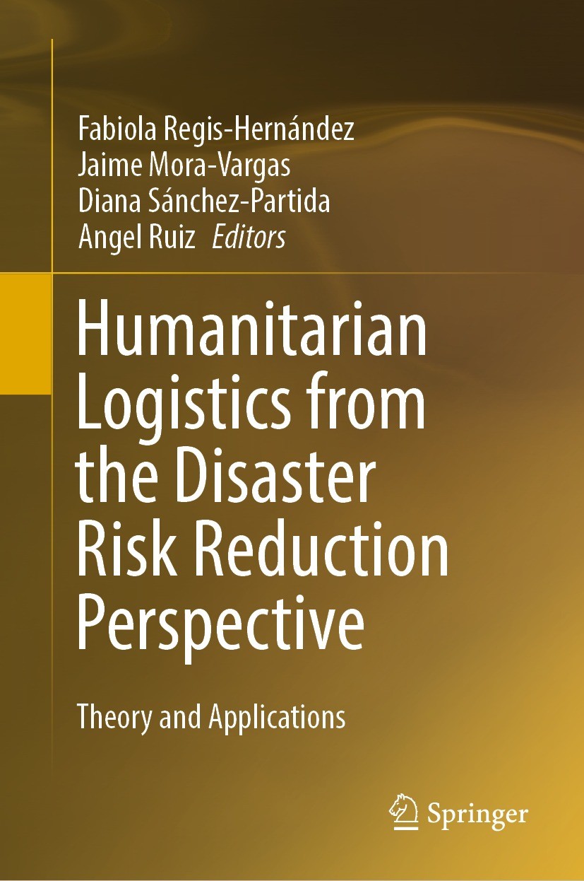Titlebook: Humanitarian Logistics from the Disaster Risk Reduction Perspective ; Theory and Applicati Fabiola Regis-Hernández,Jaime Mora-Vargas,Angel Titlebook: Humanitarian Logistics from the Disaster Risk Reduction Perspective ; Theory and Applicati Fabiola Regis-Hernández,Jaime Mora-Vargas,Angel