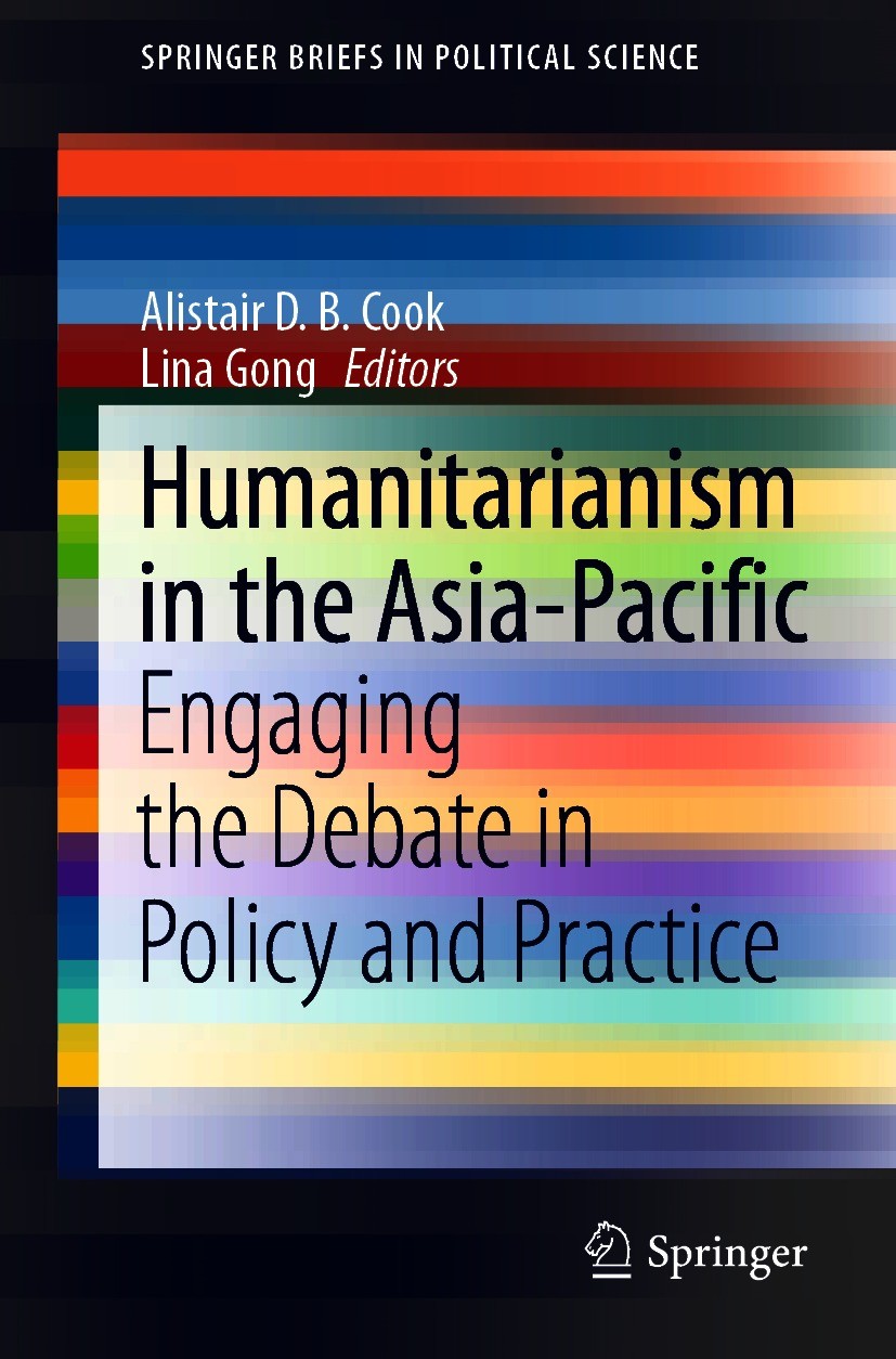 Titlebook: Humanitarianism in the Asia-Pacific; Engaging the Debate Alistair D. B. Cook,Lina Gong Book 2021 The Editor(s) (if applicable) and The Aut Titlebook: Humanitarianism in the Asia-Pacific; Engaging the Debate Alistair D. B. Cook,Lina Gong Book 2021 The Editor(s) (if applicable) and The Aut