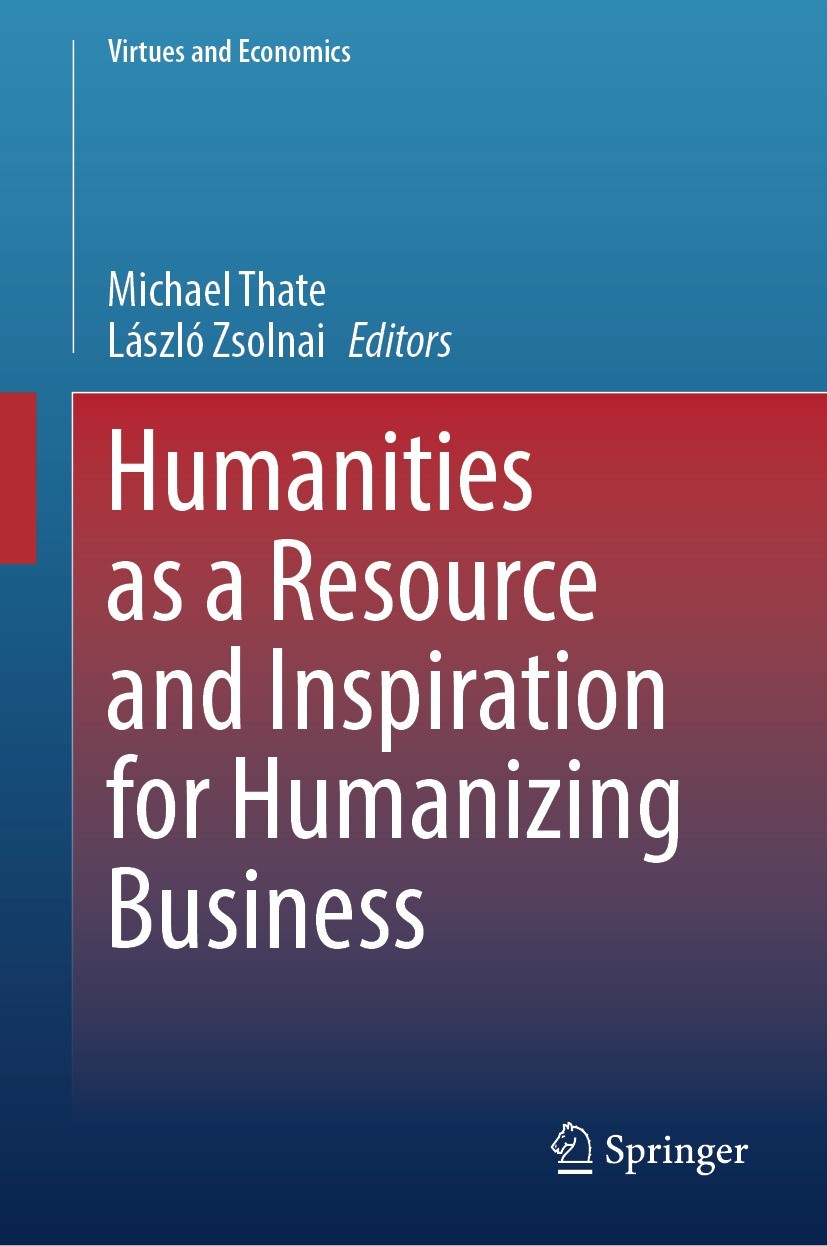Titlebook: Humanities as a Resource and Inspiration for Humanizing Business; Michael Thate,László Zsolnai Book 2023 The Editor(s) (if applicable) and Titlebook: Humanities as a Resource and Inspiration for Humanizing Business; Michael Thate,László Zsolnai Book 2023 The Editor(s) (if applicable) and