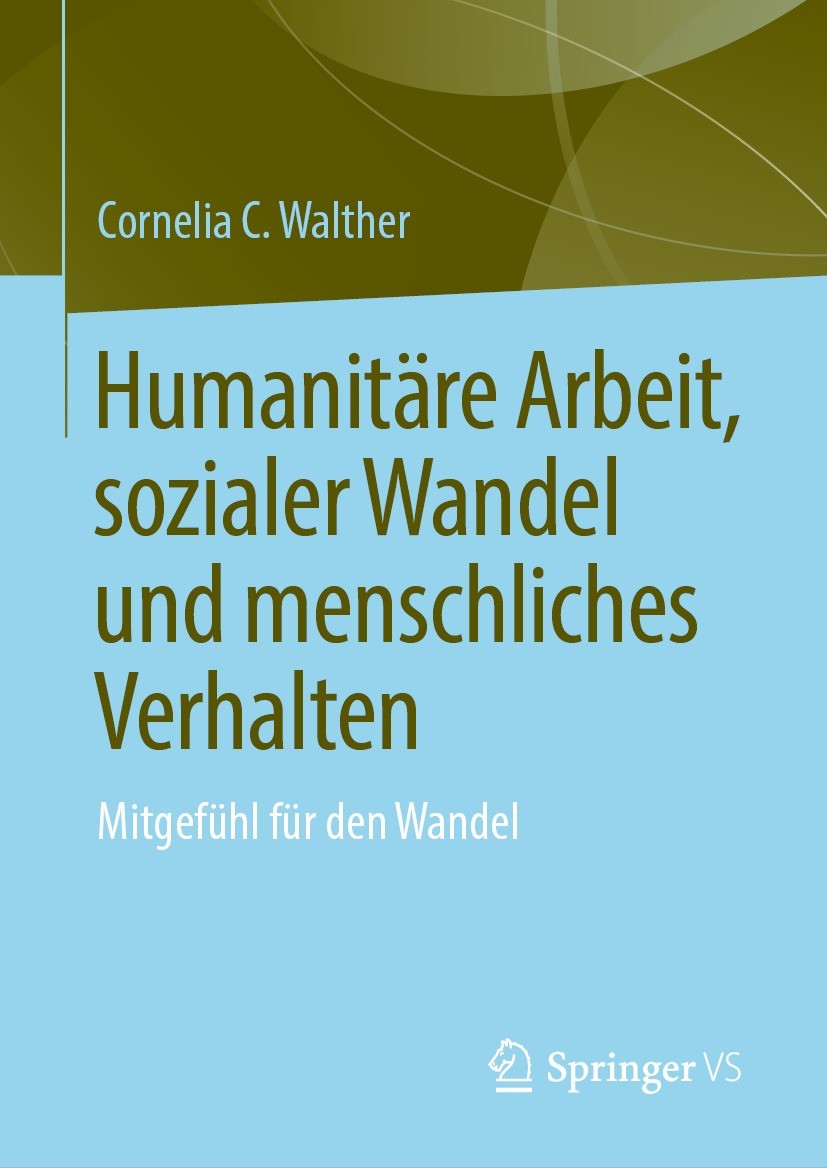 Titlebook: Humanitäre Arbeit, sozialer Wandel und menschliches Verhalten; Mitgefühl für den Wa Cornelia C. Walther Book 2023 Der/die Herausgeber bzw. Titlebook: Humanitäre Arbeit, sozialer Wandel und menschliches Verhalten; Mitgefühl für den Wa Cornelia C. Walther Book 2023 Der/die Herausgeber bzw.