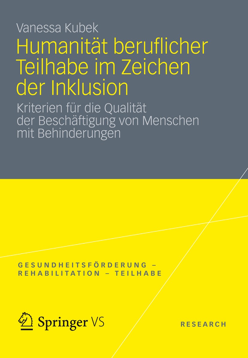 Titlebook: Humanität beruflicher Teilhabe im Zeichen der Inklusion; Kriterien für die Qu Vanessa Kubek Book 2012 VS Verlag f�r Sozialwissenschaften| S Titlebook: Humanität beruflicher Teilhabe im Zeichen der Inklusion; Kriterien für die Qu Vanessa Kubek Book 2012 VS Verlag f�r Sozialwissenschaften| S
