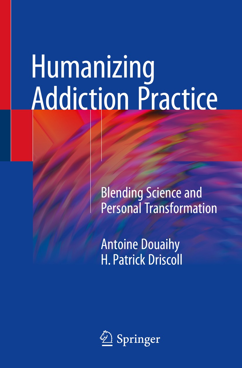 Titlebook: Humanizing Addiction Practice; Blending Science and Antoine Douaihy,H. Patrick Driscoll Book 2018 Springer International Publishing AG, par Titlebook: Humanizing Addiction Practice; Blending Science and Antoine Douaihy,H. Patrick Driscoll Book 2018 Springer International Publishing AG, par