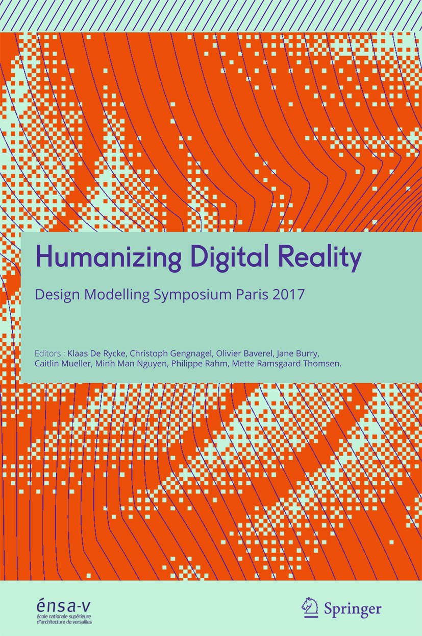 Titlebook: Humanizing Digital Reality; Design Modelling Sym Klaas De Rycke,Christoph Gengnagel,Mette Ramsgaard Book 2018 Springer Nature Singapore Pte Titlebook: Humanizing Digital Reality; Design Modelling Sym Klaas De Rycke,Christoph Gengnagel,Mette Ramsgaard Book 2018 Springer Nature Singapore Pte