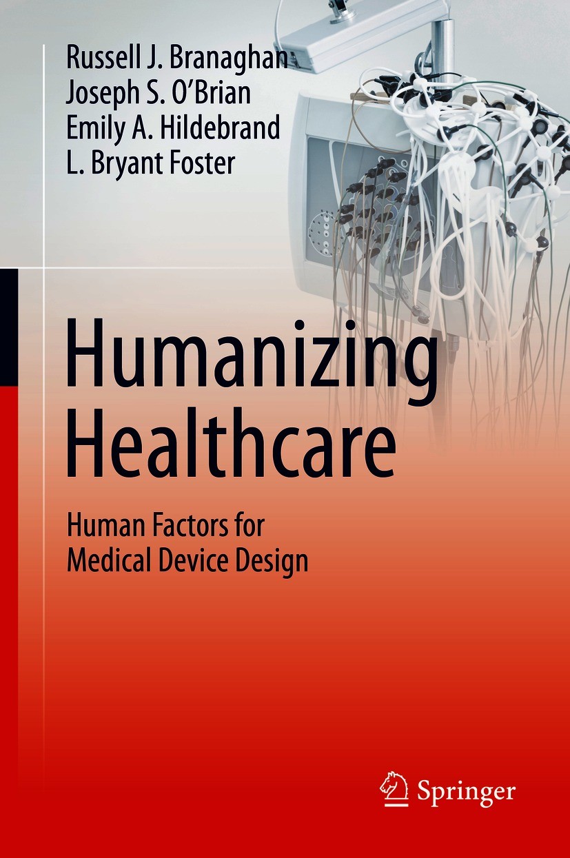 Titlebook: Humanizing Healthcare – Human Factors for Medical Device Design; Russell J. Branaghan,Joseph S. O’Brian,L. Bryant F Book 2021 Springer Nat Titlebook: Humanizing Healthcare – Human Factors for Medical Device Design; Russell J. Branaghan,Joseph S. O’Brian,L. Bryant F Book 2021 Springer Nat