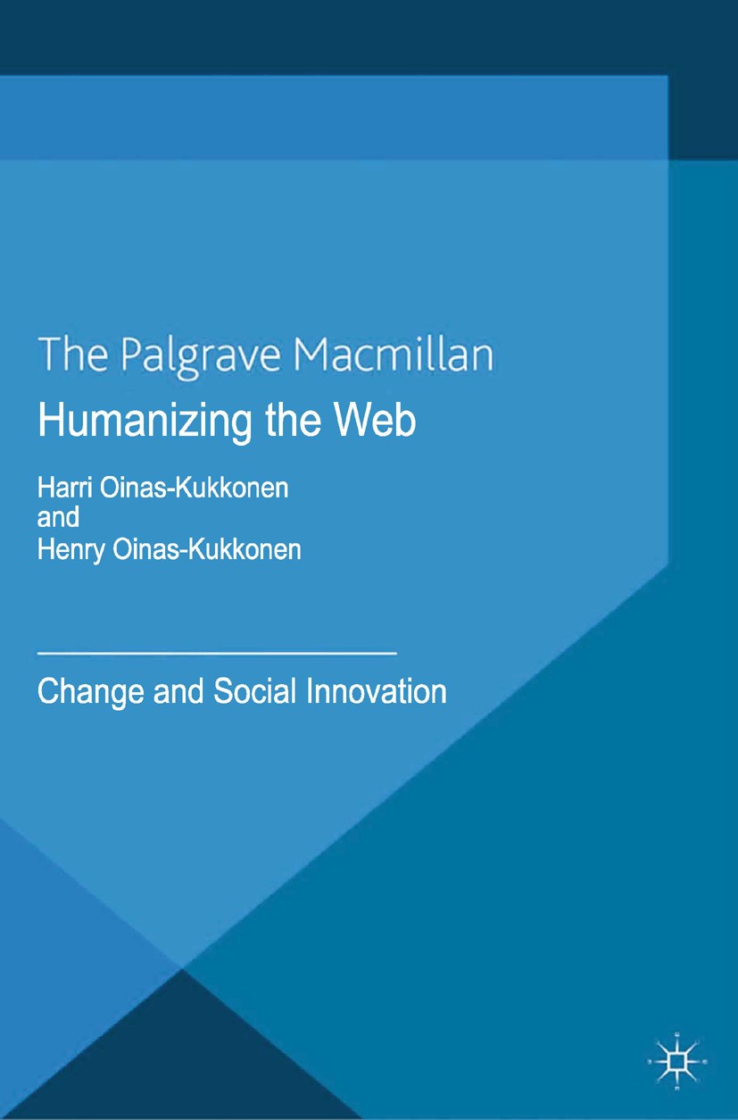 Titlebook: Humanizing the Web; Change and Social In Harri Oinas-Kukkonen,Henry Oinas-Kukkonen Book 2013 Palgrave Macmillan, a division of Macmillan Pu Titlebook: Humanizing the Web; Change and Social In Harri Oinas-Kukkonen,Henry Oinas-Kukkonen Book 2013 Palgrave Macmillan, a division of Macmillan Pu
