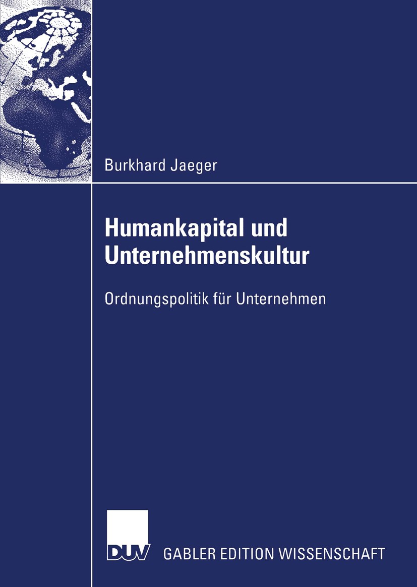 Titlebook: Humankapital und Unternehmenskultur; Ordnungspolitik für Burkhard Jaeger Book 2004 Deutscher Universitäts-Verlag/GWV Fachverlage GmbH, Wie Titlebook: Humankapital und Unternehmenskultur; Ordnungspolitik für Burkhard Jaeger Book 2004 Deutscher Universitäts-Verlag/GWV Fachverlage GmbH, Wie