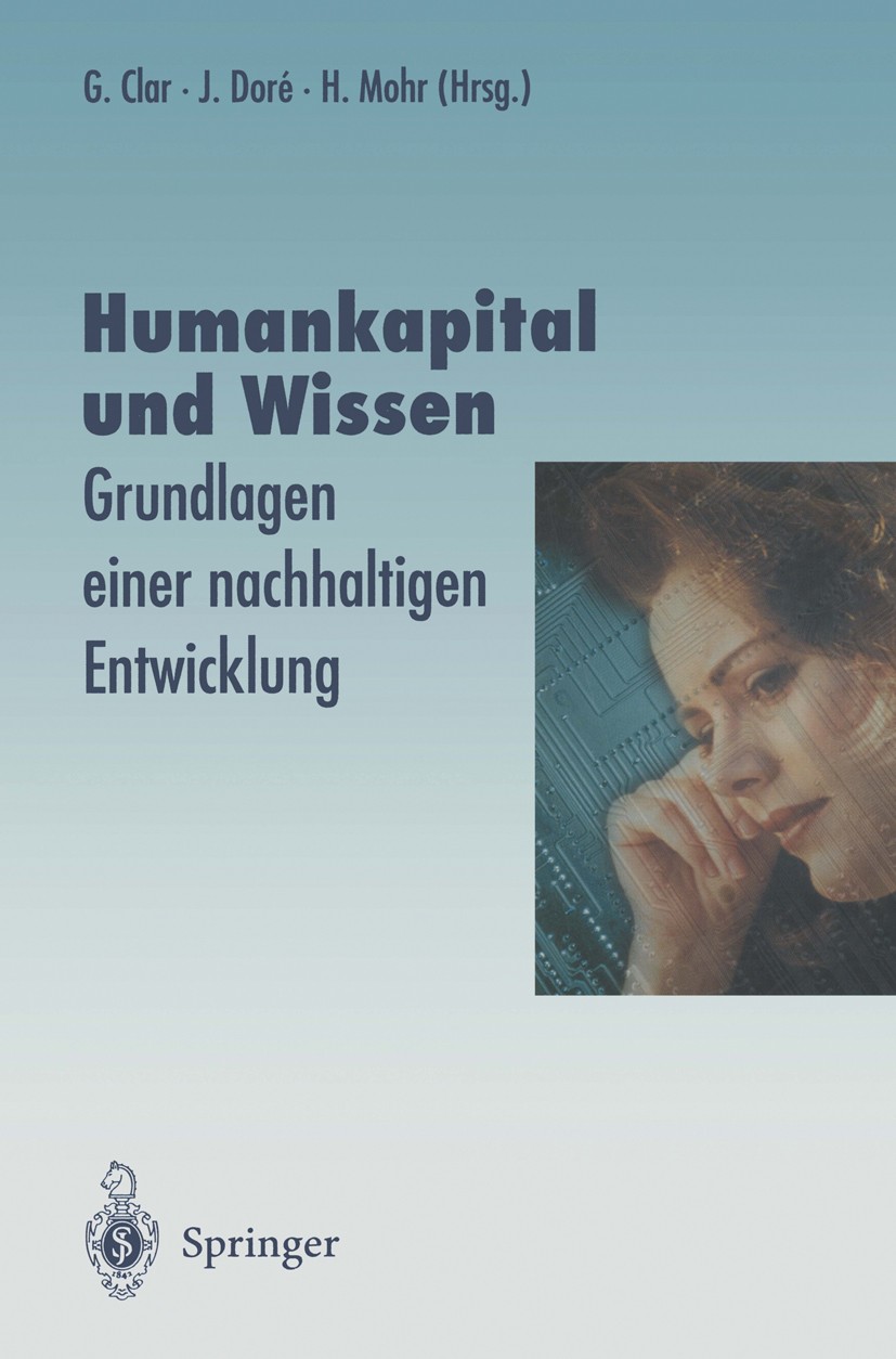 Titlebook: Humankapital und Wissen; Grundlagen einer nac Günter Clar,Julia Doré,Hans Mohr Book 1997 Springer-Verlag Berlin Heidelberg 1997 Entwicklung Titlebook: Humankapital und Wissen; Grundlagen einer nac Günter Clar,Julia Doré,Hans Mohr Book 1997 Springer-Verlag Berlin Heidelberg 1997 Entwicklung
