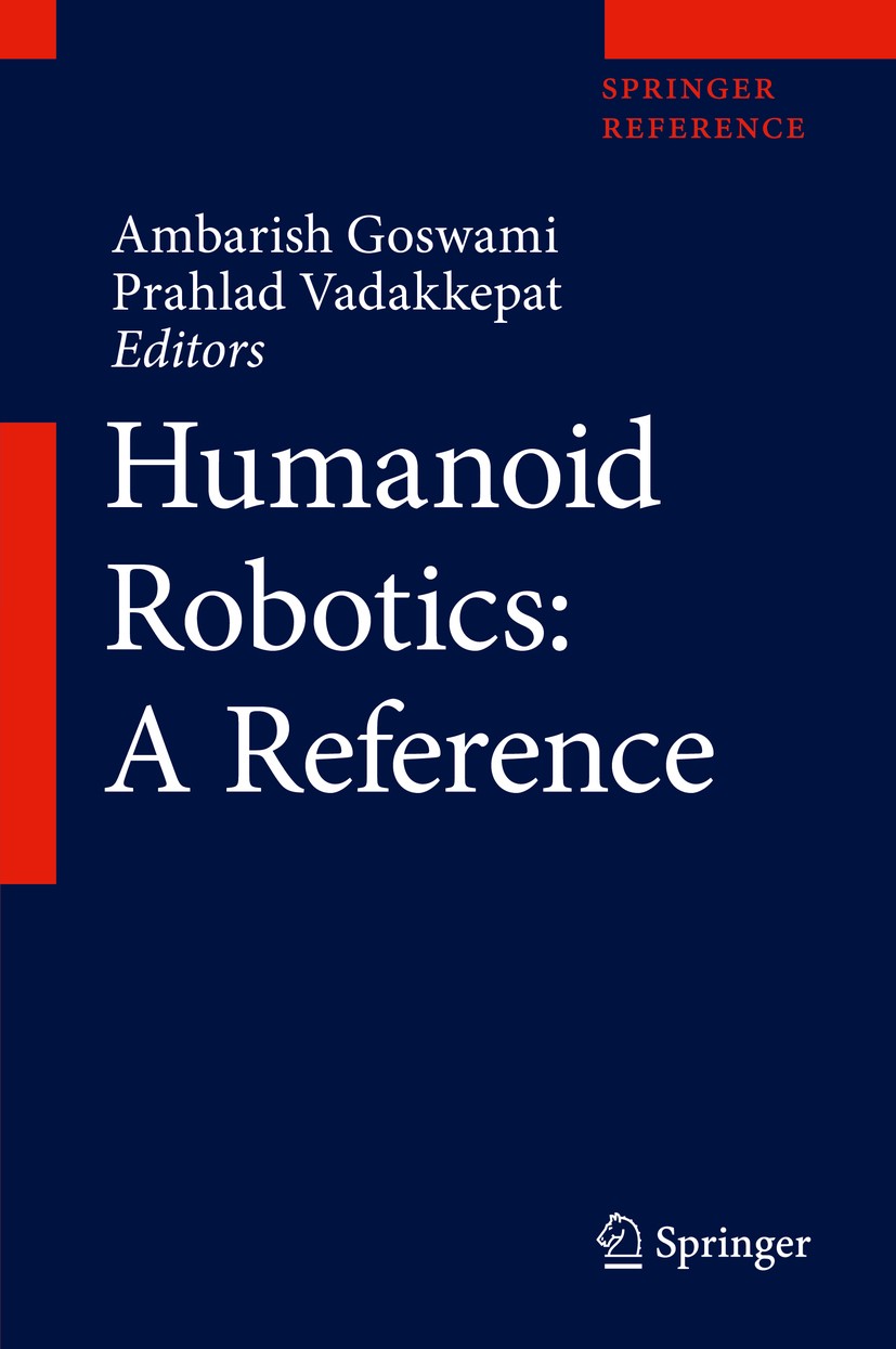Titlebook: Humanoid Robotics: A Reference; Ambarish Goswami,Prahlad Vadakkepat Reference work 2019 Springer Nature B.V. 2019 Bipedal systems.Human ro Titlebook: Humanoid Robotics: A Reference; Ambarish Goswami,Prahlad Vadakkepat Reference work 2019 Springer Nature B.V. 2019 Bipedal systems.Human ro