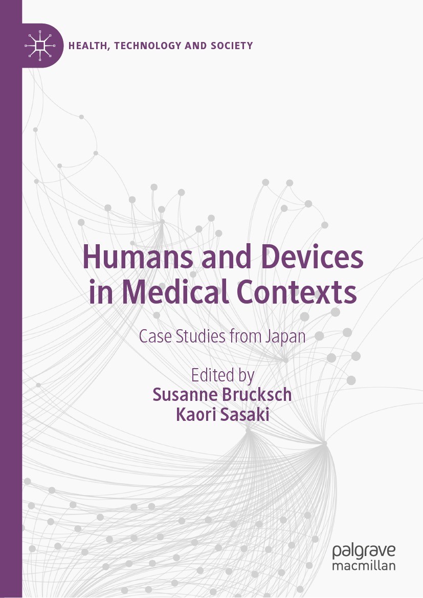 Titlebook: Humans and Devices in Medical Contexts; Case Studies from Ja Susanne Brucksch,Kaori Sasaki Book 2021 The Editor(s) (if applicable) and The Titlebook: Humans and Devices in Medical Contexts; Case Studies from Ja Susanne Brucksch,Kaori Sasaki Book 2021 The Editor(s) (if applicable) and The