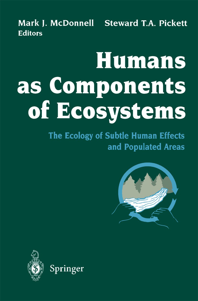Titlebook: Humans as Components of Ecosystems; The Ecology of Subtl Mark J. McDonnell,Steward T. A. Pickett Book 1993 Springer Science+Business Media Titlebook: Humans as Components of Ecosystems; The Ecology of Subtl Mark J. McDonnell,Steward T. A. Pickett Book 1993 Springer Science+Business Media
