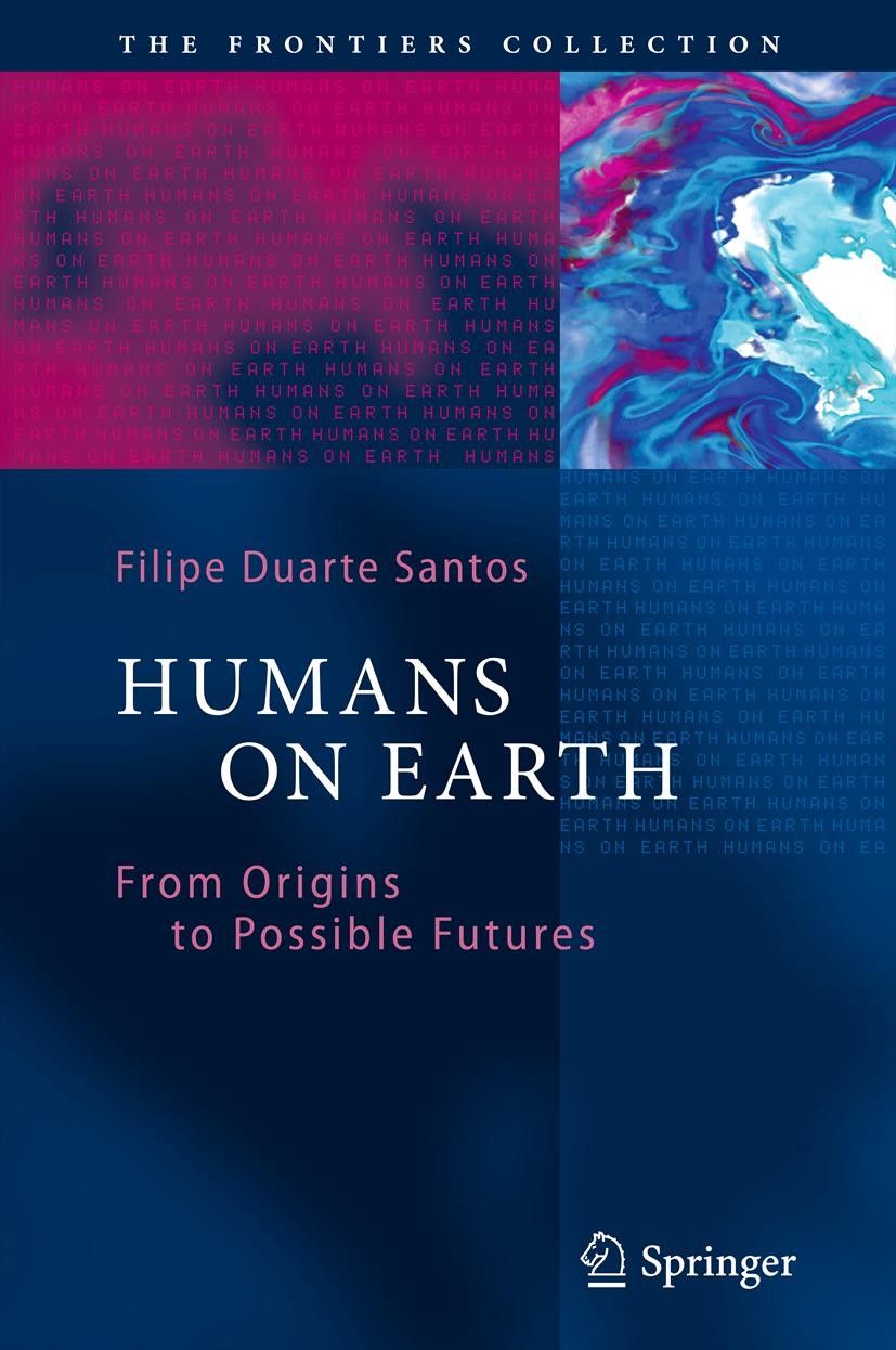 Titlebook: Humans on Earth; From Origins to Poss Filipe Duarte Santos Book 2012 Springer-Verlag Berlin Heidelberg 2012 Depletion of resources.Environm Titlebook: Humans on Earth; From Origins to Poss Filipe Duarte Santos Book 2012 Springer-Verlag Berlin Heidelberg 2012 Depletion of resources.Environm