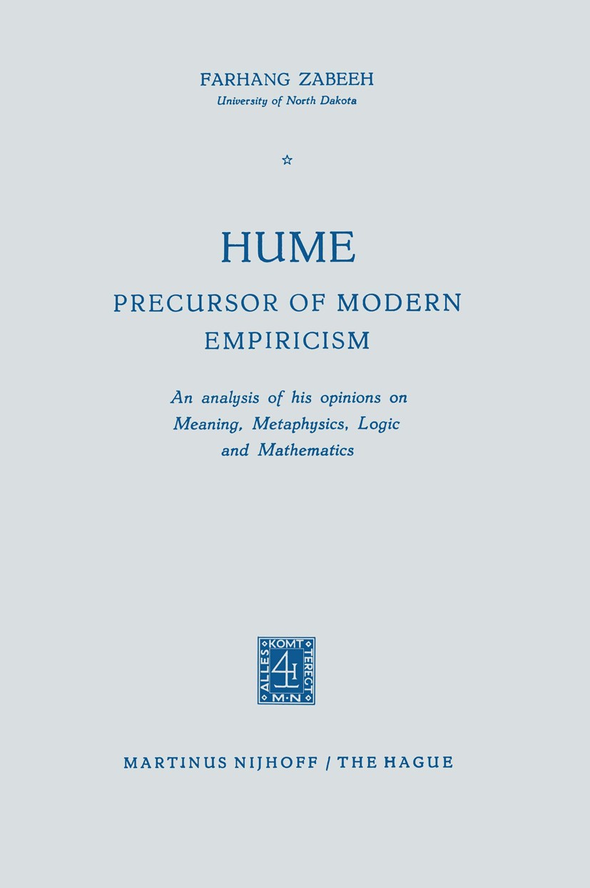 Titlebook: Hume Precursor of Modern Empiricism; An analysis of his o Farhang Zabeeh Book 1960 Martinus Nijhoff, The Hague, Netherlands 1960 David Hume Titlebook: Hume Precursor of Modern Empiricism; An analysis of his o Farhang Zabeeh Book 1960 Martinus Nijhoff, The Hague, Netherlands 1960 David Hume