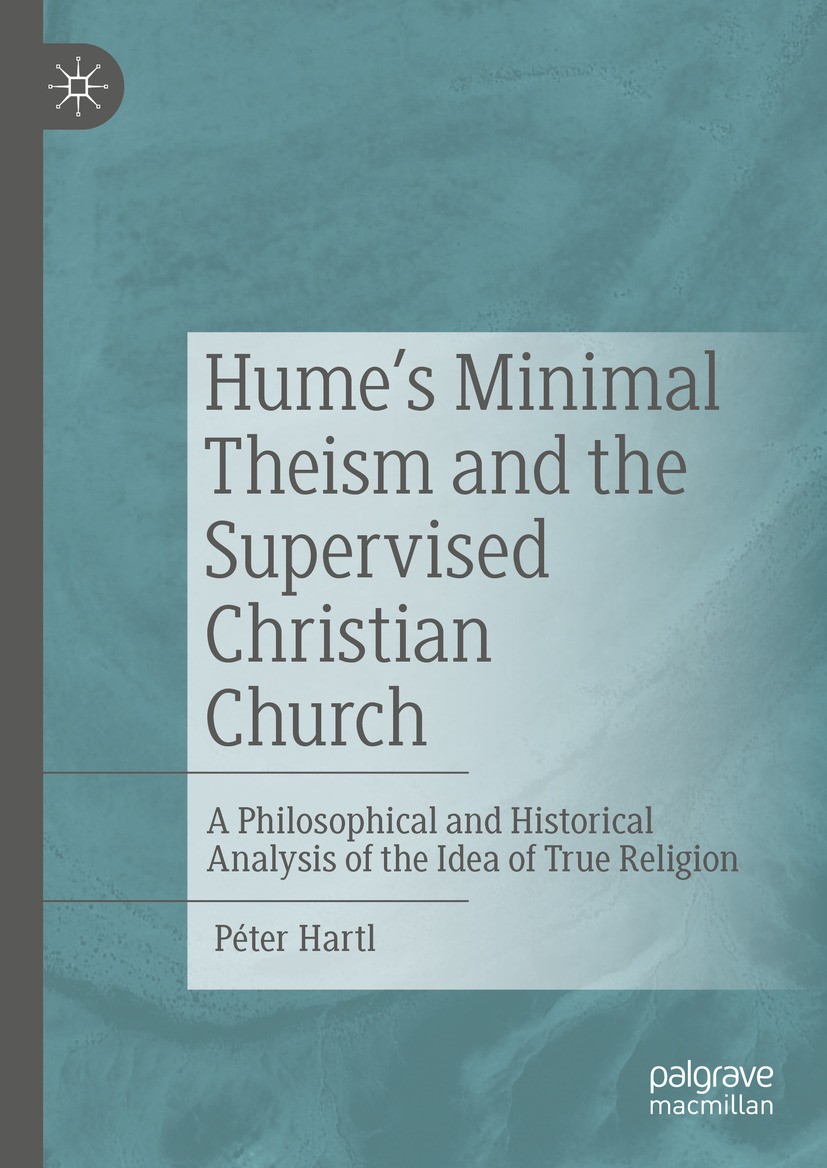 Titlebook: Hume‘s Minimal Theism and the Supervised Christian Church; A Philosophical and Péter Hartl Book 2024 The Editor(s) (if applicable) and The Titlebook: Hume‘s Minimal Theism and the Supervised Christian Church; A Philosophical and Péter Hartl Book 2024 The Editor(s) (if applicable) and The