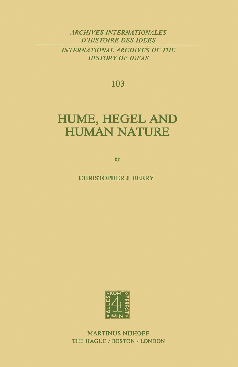 Titlebook: Hume, Hegel and Human Nature; Christopher J. Berry Book 1982 Martinus Nijhoff Publishers, The Hague 1982 Age of Enlightenment.David Hume.G Titlebook: Hume, Hegel and Human Nature; Christopher J. Berry Book 1982 Martinus Nijhoff Publishers, The Hague 1982 Age of Enlightenment.David Hume.G