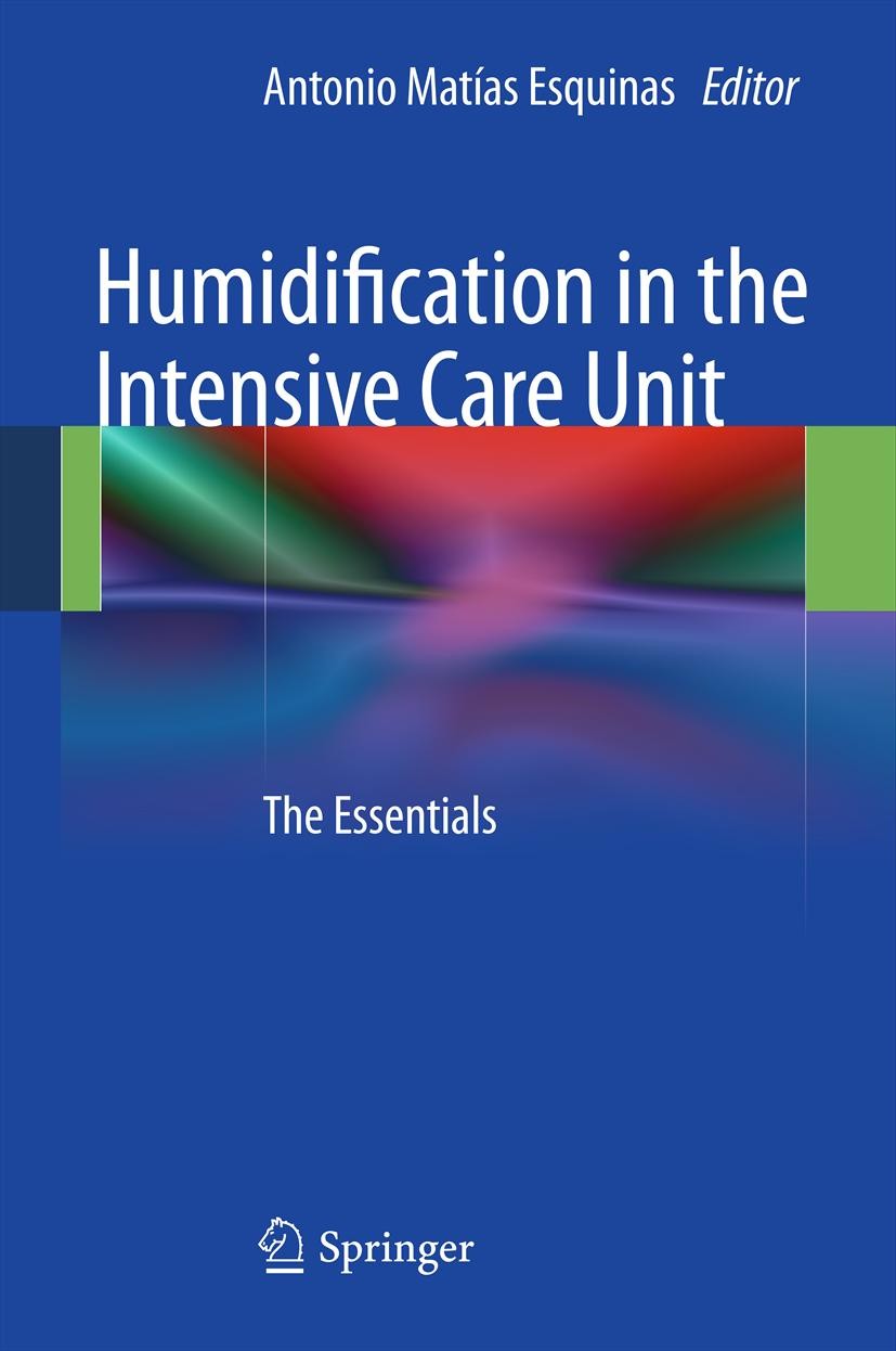 Titlebook: Humidification in the Intensive Care Unit; The Essentials Antonio Matías Esquinas Book 20121st edition Springer-Verlag Berlin Heidelberg 20 Titlebook: Humidification in the Intensive Care Unit; The Essentials Antonio Matías Esquinas Book 20121st edition Springer-Verlag Berlin Heidelberg 20