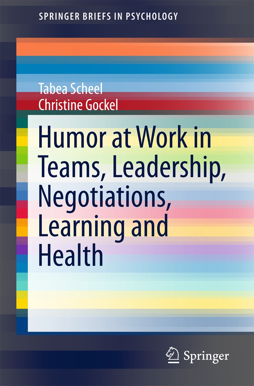 Titlebook: Humor at Work in Teams, Leadership, Negotiations, Learning and Health; Tabea Scheel,Christine Gockel Book 2017 The Author(s) 2017 Conceptu Titlebook: Humor at Work in Teams, Leadership, Negotiations, Learning and Health; Tabea Scheel,Christine Gockel Book 2017 The Author(s) 2017 Conceptu
