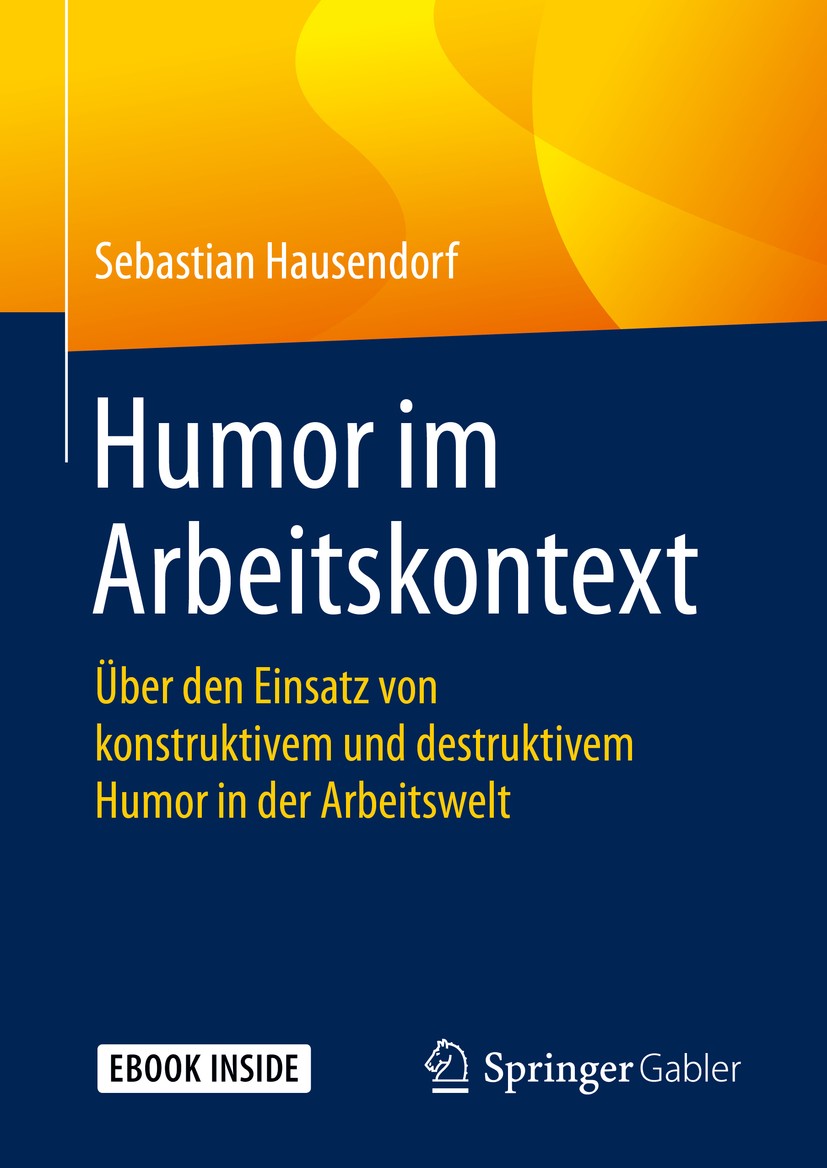 Titlebook: Humor im Arbeitskontext; Über den Einsatz von Sebastian Hausendorf Book 2019 Springer Fachmedien Wiesbaden GmbH, ein Teil von Springer Natu Titlebook: Humor im Arbeitskontext; Über den Einsatz von Sebastian Hausendorf Book 2019 Springer Fachmedien Wiesbaden GmbH, ein Teil von Springer Natu