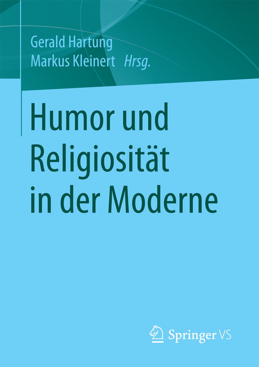 Titlebook: Humor und Religiosität in der Moderne; Gerald Hartung,Markus Kleinert Book 2017 Springer Fachmedien Wiesbaden GmbH 2017 Hamann, Johann Geo Titlebook: Humor und Religiosität in der Moderne; Gerald Hartung,Markus Kleinert Book 2017 Springer Fachmedien Wiesbaden GmbH 2017 Hamann, Johann Geo