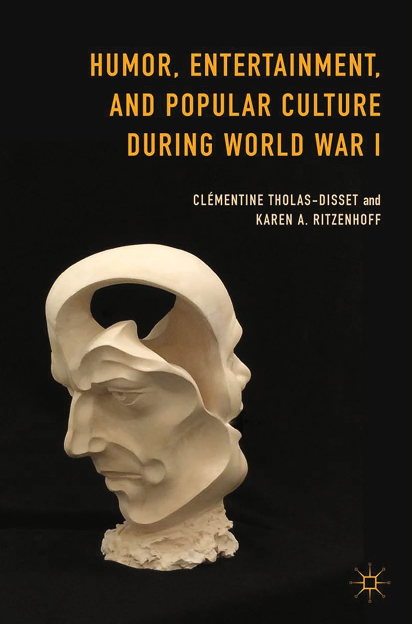 Titlebook: Humor, Entertainment, and Popular Culture during World War I; Clémentine Tholas-Disset,Karen A. Ritzenhoff Book 2015 Clémentine Tholas-Dis Titlebook: Humor, Entertainment, and Popular Culture during World War I; Clémentine Tholas-Disset,Karen A. Ritzenhoff Book 2015 Clémentine Tholas-Dis