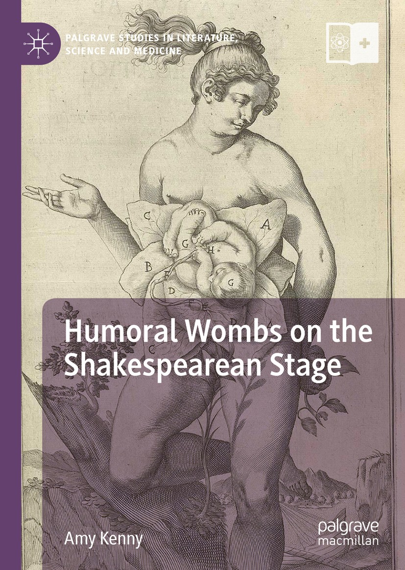 Titlebook: Humoral Wombs on the Shakespearean Stage; Amy Kenny Book 2019 The Editor(s) (if applicable) and The Author(s) 2019 Medicine.Science.Body.P Titlebook: Humoral Wombs on the Shakespearean Stage; Amy Kenny Book 2019 The Editor(s) (if applicable) and The Author(s) 2019 Medicine.Science.Body.P