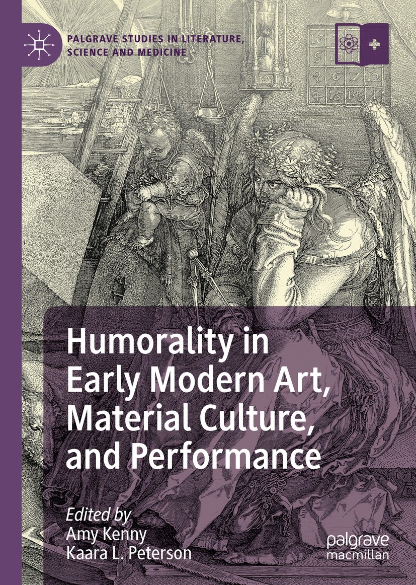 Titlebook: Humorality in Early Modern Art, Material Culture, and Performance; Amy Kenny,Kaara L. Peterson Book 2021 The Editor(s) (if applicable) and Titlebook: Humorality in Early Modern Art, Material Culture, and Performance; Amy Kenny,Kaara L. Peterson Book 2021 The Editor(s) (if applicable) and