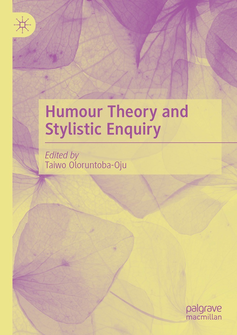 Titlebook: Humour Theory and Stylistic Enquiry; Taiwo Oloruntoba-Oju Book 2023 The Editor(s) (if applicable) and The Author(s), under exclusive licen Titlebook: Humour Theory and Stylistic Enquiry; Taiwo Oloruntoba-Oju Book 2023 The Editor(s) (if applicable) and The Author(s), under exclusive licen