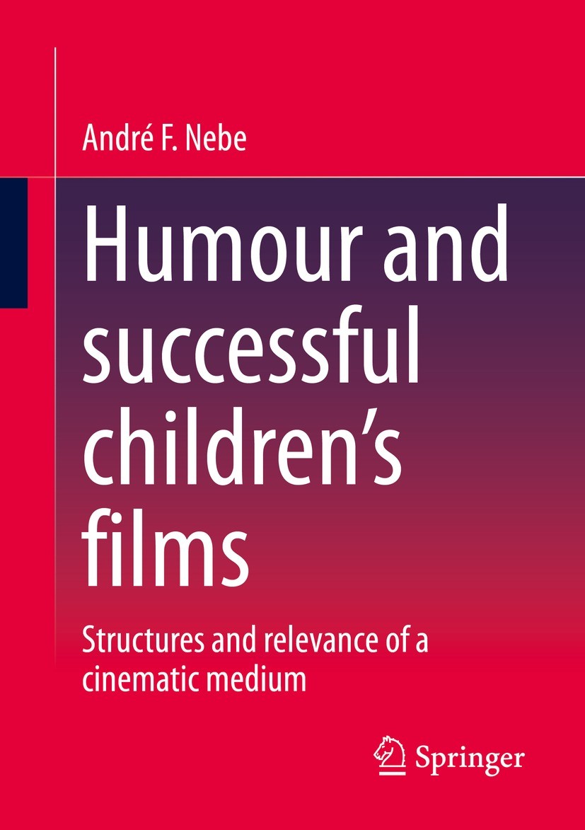 Titlebook: Humour and successful children‘s films; Structures and relev André F. Nebe Book 2023 The Editor(s) (if applicable) and The Author(s), under Titlebook: Humour and successful children‘s films; Structures and relev André F. Nebe Book 2023 The Editor(s) (if applicable) and The Author(s), under