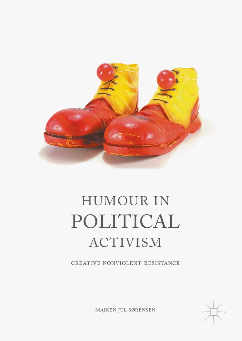 Titlebook: Humour in Political Activism; Creative Nonviolent Majken Jul Sørensen Book 2016 The Editor(s) (if applicable) and The Author(s) 2016 polit Titlebook: Humour in Political Activism; Creative Nonviolent Majken Jul Sørensen Book 2016 The Editor(s) (if applicable) and The Author(s) 2016 polit