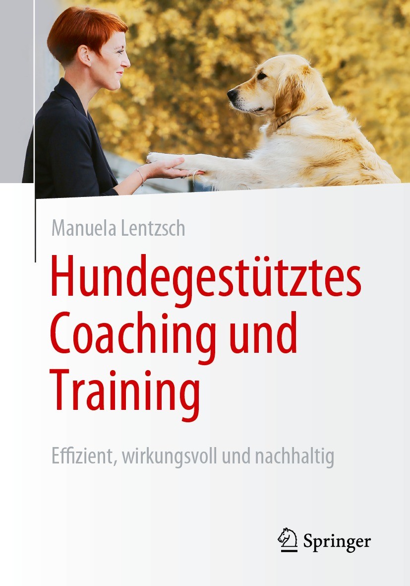 Titlebook: Hundegestütztes Coaching und Training; Effizient, wirkungs Manuela Lentzsch Book 2024 Der/die Herausgeber bzw. der/die Autor(en), exklusiv Titlebook: Hundegestütztes Coaching und Training; Effizient, wirkungs Manuela Lentzsch Book 2024 Der/die Herausgeber bzw. der/die Autor(en), exklusiv
