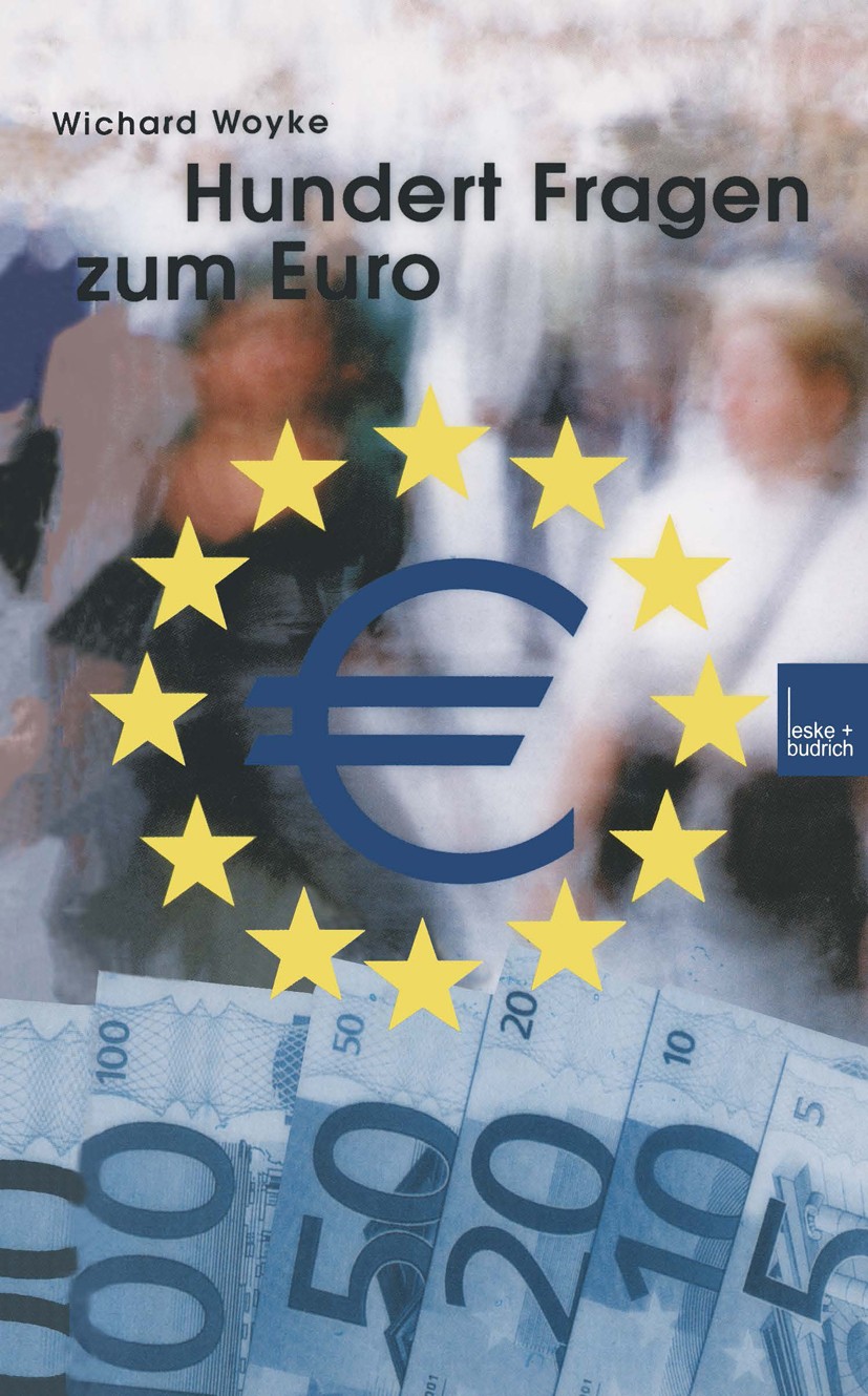 Titlebook: Hundert Fragen und Antworten zum Euro; Wichard Woyke Textbook 2001 Springer Fachmedien Wiesbaden 2001 Euro.Europäische Union (EU).Europäis Titlebook: Hundert Fragen und Antworten zum Euro; Wichard Woyke Textbook 2001 Springer Fachmedien Wiesbaden 2001 Euro.Europäische Union (EU).Europäis