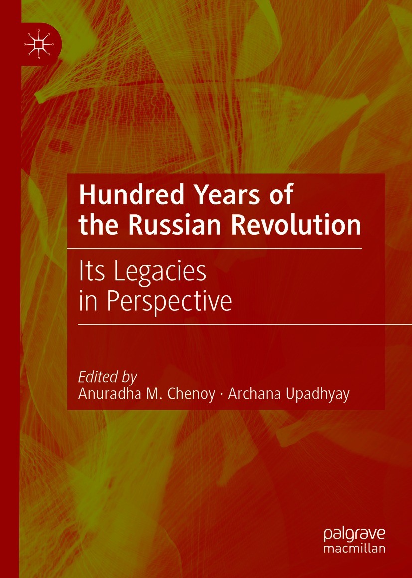 Titlebook: Hundred Years of the Russian Revolution; Its Legacies in Pers Anuradha M. Chenoy,Archana Upadhyay Book 2021 The Editor(s) (if applicable) a Titlebook: Hundred Years of the Russian Revolution; Its Legacies in Pers Anuradha M. Chenoy,Archana Upadhyay Book 2021 The Editor(s) (if applicable) a