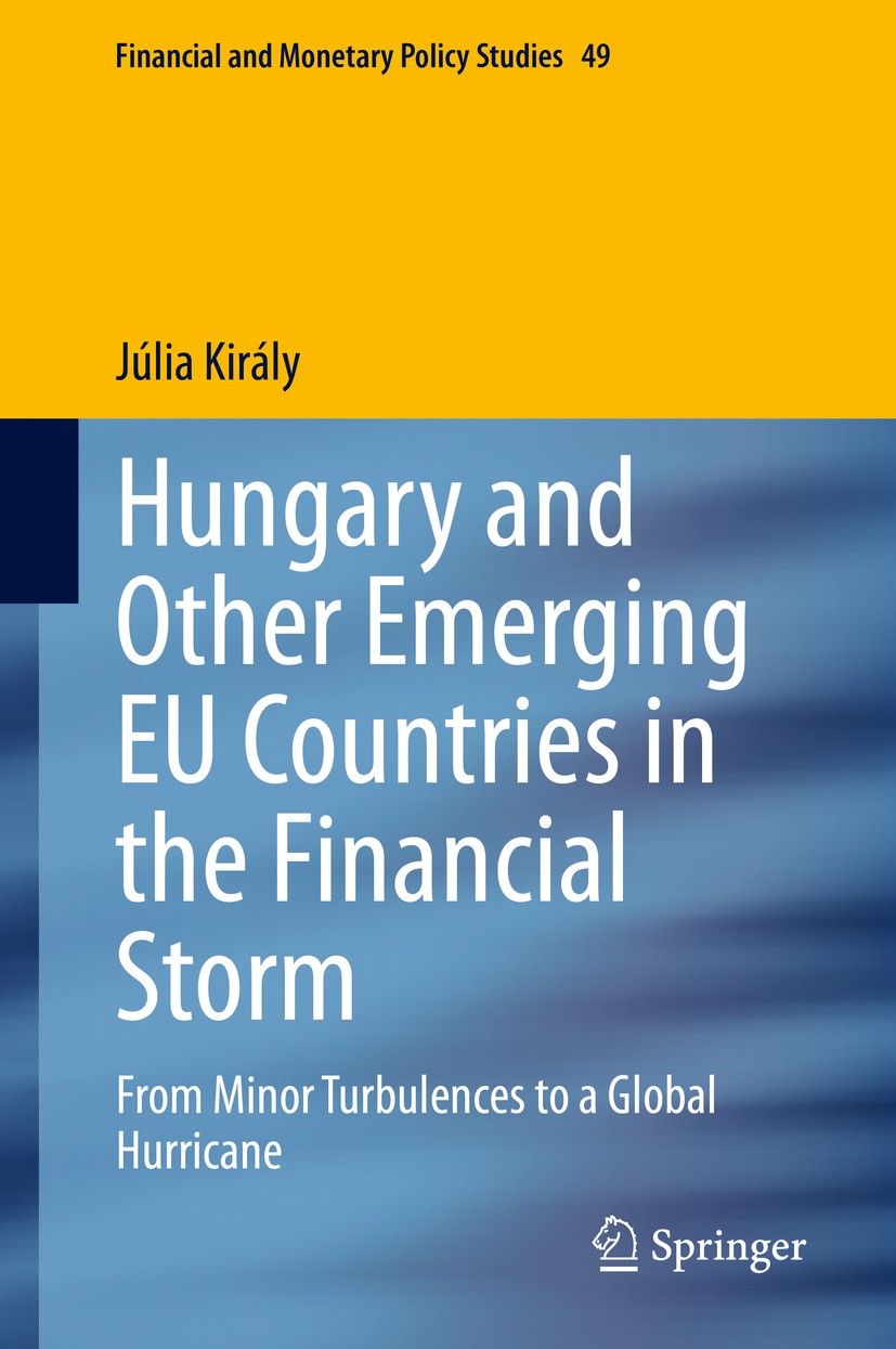 Titlebook: Hungary and Other Emerging EU Countries in the Financial Storm; From Minor Turbulenc Júlia Király Book 2020 The Editor(s) (if applicable) a Titlebook: Hungary and Other Emerging EU Countries in the Financial Storm; From Minor Turbulenc Júlia Király Book 2020 The Editor(s) (if applicable) a