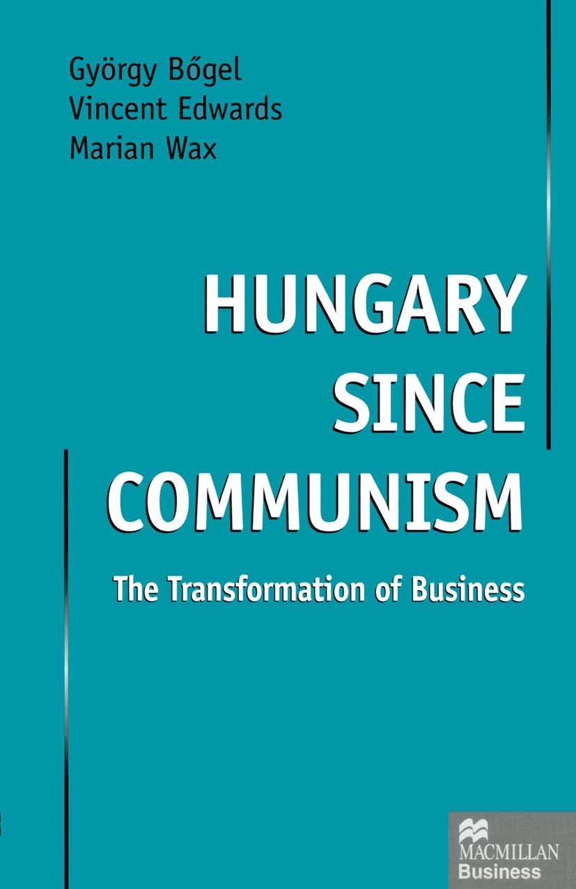 Titlebook: Hungary since Communism; The Transformation o György Bőgel,Vincent Edwards,László Zentai Book 1997 Palgrave Macmillan, a division of Macmil Titlebook: Hungary since Communism; The Transformation o György Bőgel,Vincent Edwards,László Zentai Book 1997 Palgrave Macmillan, a division of Macmil