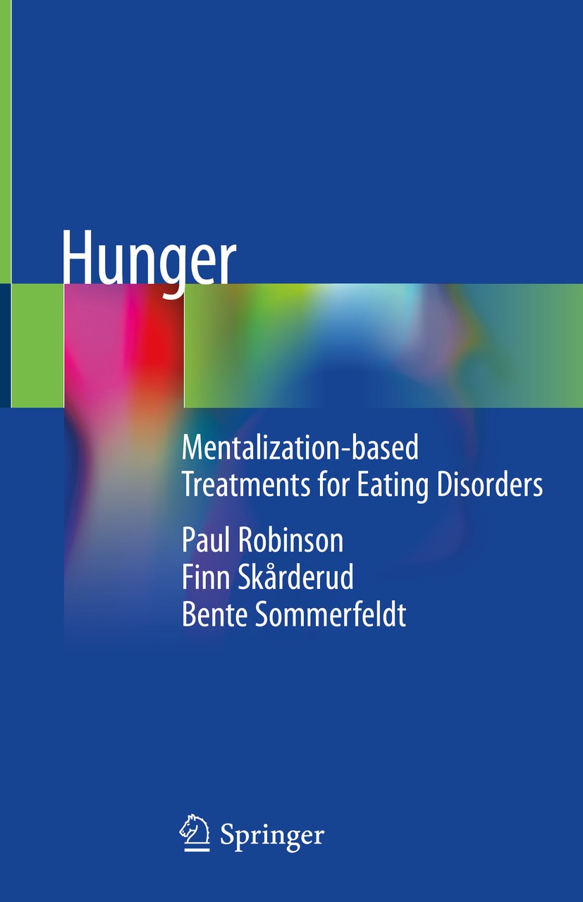 Titlebook: Hunger; Mentalization-based Paul Robinson,Finn Skårderud,Bente Sommerfeldt Book 2019 Springer International Publishing AG, part of Springe Titlebook: Hunger; Mentalization-based Paul Robinson,Finn Skårderud,Bente Sommerfeldt Book 2019 Springer International Publishing AG, part of Springe