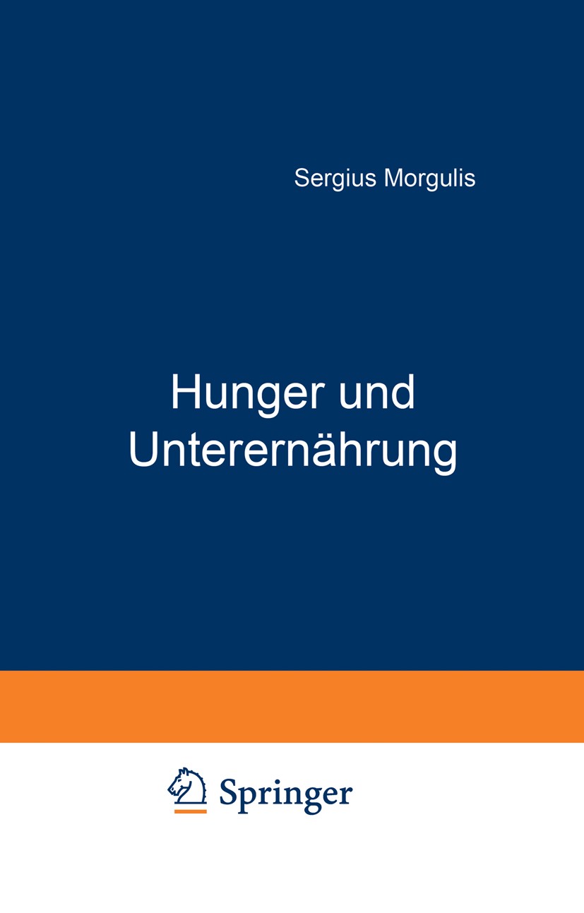 Titlebook: Hunger und Unterernährung; Eine Biologische und Sergius Morgulis Book 1923 Verlag von Julius Springer Berlin 1923 Arbeit.Assimilation.Droge Titlebook: Hunger und Unterernährung; Eine Biologische und Sergius Morgulis Book 1923 Verlag von Julius Springer Berlin 1923 Arbeit.Assimilation.Droge