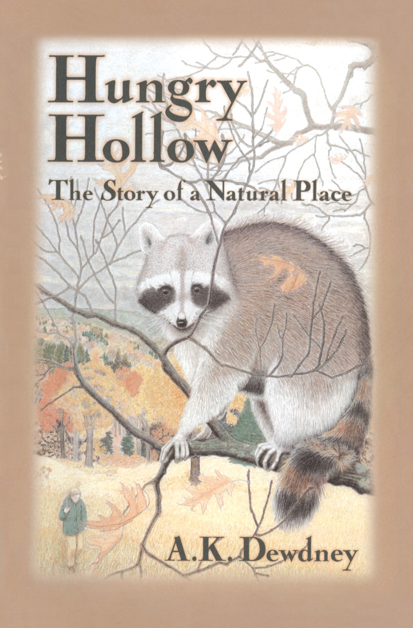 Titlebook: Hungry Hollow; The Story of a Natur A. K. Dewdney Book 1998 A.K. Dewdney 1998 Meadow.Planet.forest.lake.plant.tree.water Titlebook: Hungry Hollow; The Story of a Natur A. K. Dewdney Book 1998 A.K. Dewdney 1998 Meadow.Planet.forest.lake.plant.tree.water