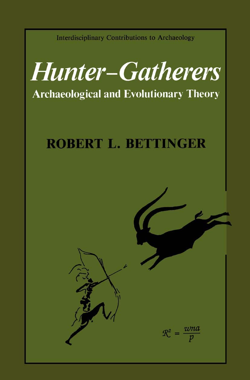Titlebook: Hunter-Gatherers; Archaeological and E Robert L. Bettinger Book 19911st edition Springer-Verlag US 1991 evolution.evolutionary theory.forag Titlebook: Hunter-Gatherers; Archaeological and E Robert L. Bettinger Book 19911st edition Springer-Verlag US 1991 evolution.evolutionary theory.forag