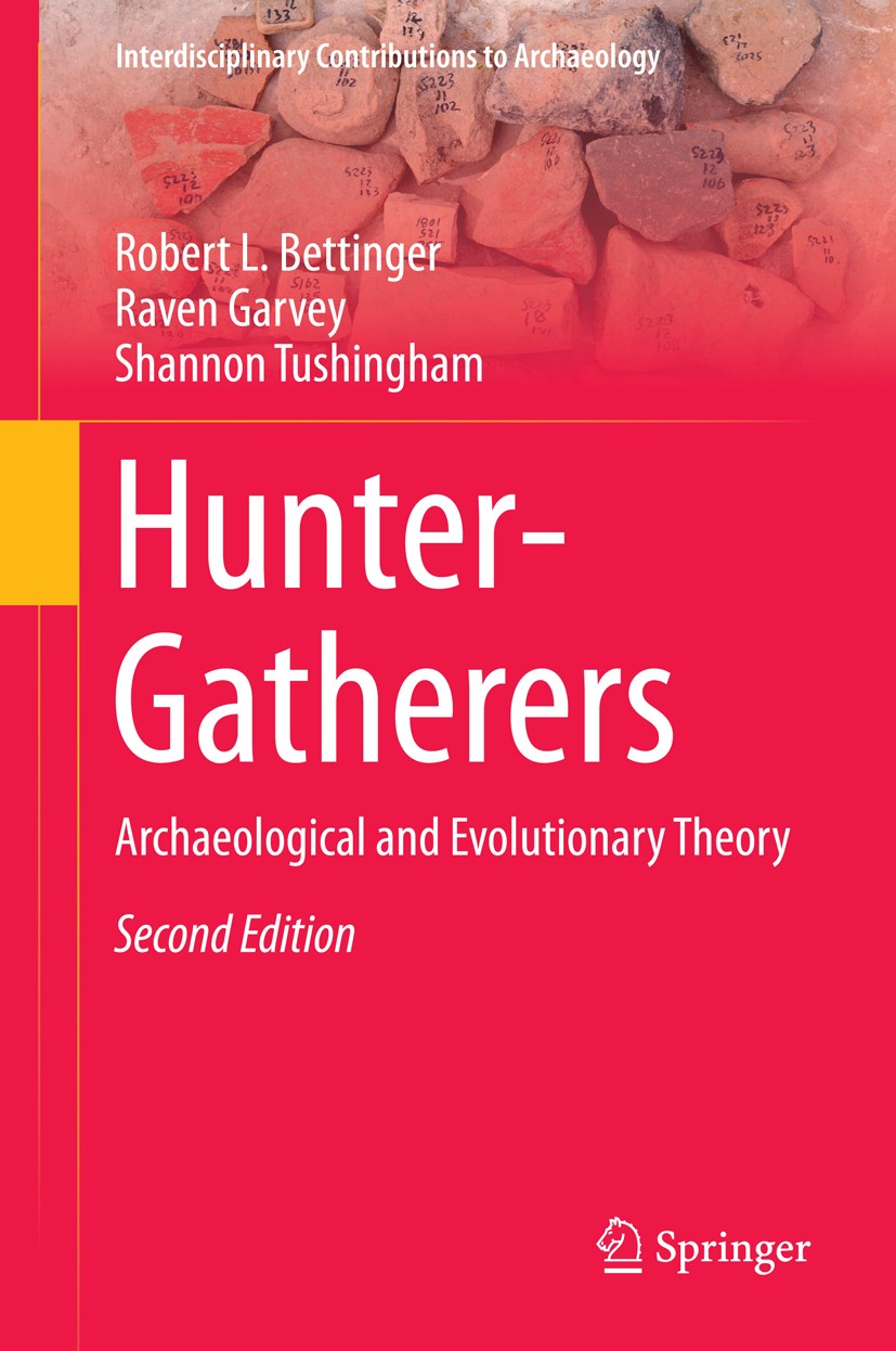 Titlebook: Hunter-Gatherers; Archaeological and E Robert L. Bettinger,Raven Garvey,Shannon Tushingha Textbook 2015Latest edition Springer Science+Busi Titlebook: Hunter-Gatherers; Archaeological and E Robert L. Bettinger,Raven Garvey,Shannon Tushingha Textbook 2015Latest edition Springer Science+Busi