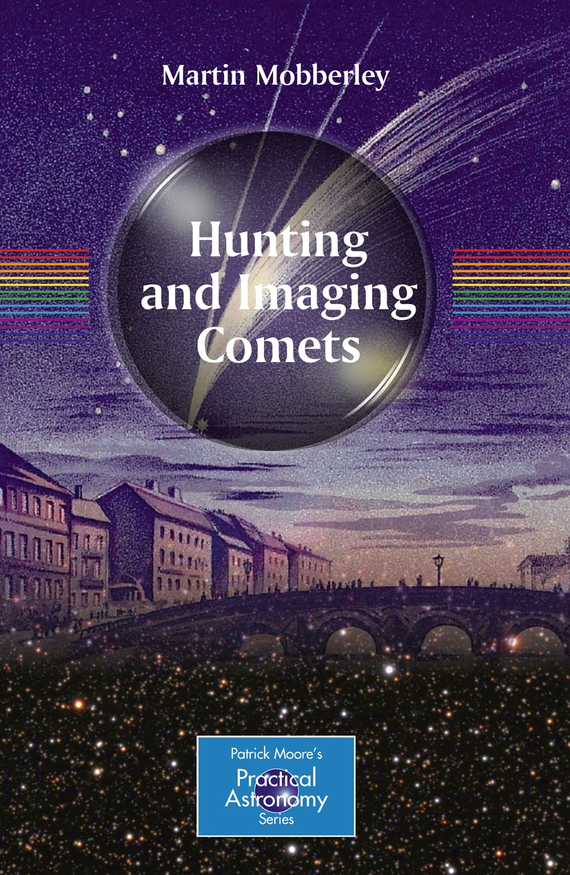 Titlebook: Hunting and Imaging Comets; Martin Mobberley Book 2011 Springer Science+Business Media, LLC 2011 Comet hunting equipment.Discovering unkno Titlebook: Hunting and Imaging Comets; Martin Mobberley Book 2011 Springer Science+Business Media, LLC 2011 Comet hunting equipment.Discovering unkno